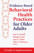 Evidence-Based Behavioral Health Practices for Older Adults: A Guide to Implementation