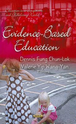 Evidence-Based Education - Chun-Lok, Dennis Fung (Editor), and Wang-Yan, Valerie Yip (Editor)