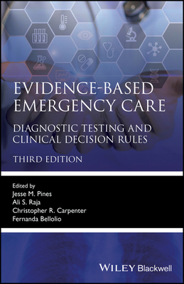 Evidence-Based Emergency Care: Diagnostic Testing and Clinical Decision Rules - Pines, Jesse M. (Editor), and Raja, Ali S. (Editor), and Bellolio, Fernanda (Editor)