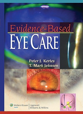 Evidence-Based Eye Care - Kertes, Peter J, MD (Editor), and Johnson, T Mark, MD (Editor)