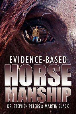 Evidence-Based Horsemanship - Peters, Stephen, and Black, Martin