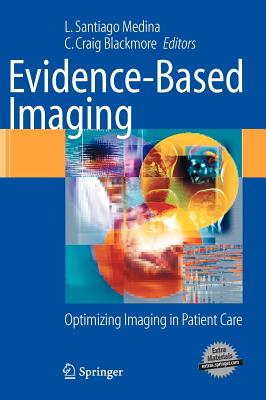 Evidence-Based Imaging: Optimizing Imaging in Patient Care - Medina, L Santiago (Editor), and Blackmore, C Craig (Editor)