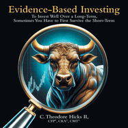 Evidence-Based Investing: To Invest Well Over a Long-Term, Sometimes You Have to First Survive the Short-Term