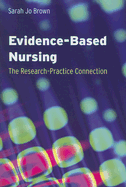 Evidence-Based Nursing: The Research-Practice Connection - Brown, Sarah Jo