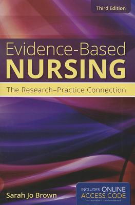 Evidence-Based Nursing: The Research-Practice Connection - Brown, Sarah Jo