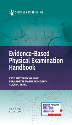 Evidence-Based Physical Examination Handbook - Gawlik, Kate (Editor), and Melnyk, Bernadette Mazurek, PhD, Faan (Editor), and Teall, Alice (Editor)