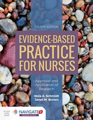 Evidence-Based Practice for Nurses: Appraisal and Application of Research: Appraisal and Application of Research - Schmidt, Nola A, and Brown, Janet M