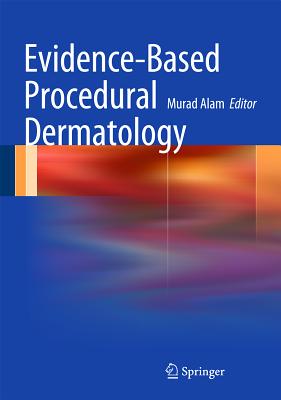 Evidence-Based Procedural Dermatology - Alam, Murad, Dr., MD (Editor)