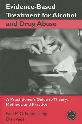 Evidence-Based Treatments for Alcohol and Drug Abuse: A Practitioner's Guide to Theory, Methods, and Practice - Emmelkamp, Paul M G, and Vedel, Ellen
