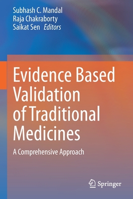 Evidence Based Validation of Traditional Medicines: A comprehensive Approach - Mandal, Subhash C. (Editor), and Chakraborty, Raja (Editor), and Sen, Saikat (Editor)