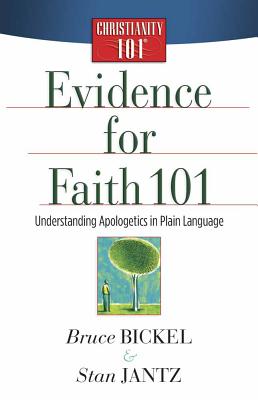 Evidence for Faith 101: Understanding Apologetics in Plain Language - Bickel, Bruce, and Jantz, Stan
