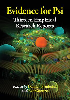Evidence for Psi: Thirteen Empirical Research Reports - Broderick, Damien (Editor), and Goertzel, Ben (Editor)