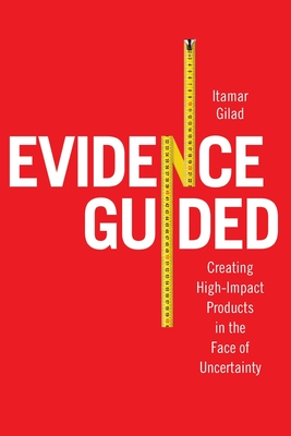 Evidence-Guided: Creating High Impact Products in the Face of Uncertainty - Gilad, Itamar