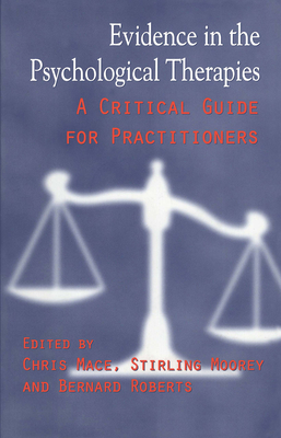 Evidence in the Psychological Therapies: A Critical Guidance for Practitioners - Mace, Chris (Editor), and Moorey, Stirling (Editor), and Roberts, Bernard (Editor)