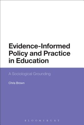 Evidence-Informed Policy and Practice in Education: A Sociological Grounding - Brown, Chris