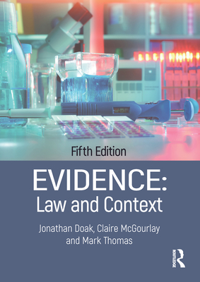 Evidence: Law and Context - Doak, Jonathan, and Mcgourlay, Claire, and Thomas, Mark