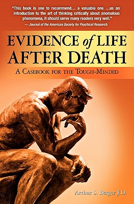 Evidence of Life After Death: A Casebook for the Tough-Minded - Berger J D, Arthur S