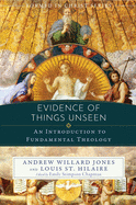 Evidence of Things Unseen: An Introduction to Fundamental Theology