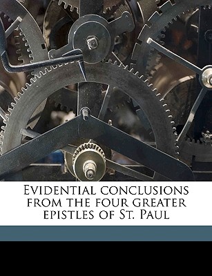 Evidential Conclusions from the Four Greater Epistles of St. Paul - Howson, J S 1816-1885