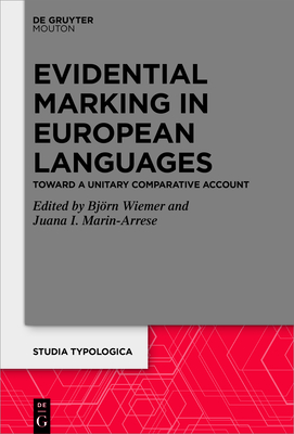 Evidential Marking in European Languages: Toward a Unitary Comparative Account - Wiemer, Bjrn (Editor), and Marin-Arrese, Juana I. (Editor)