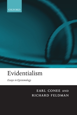 Evidentialism: Essays in Epistemology - Conee, Earl, and Feldman, Richard
