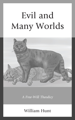 Evil and Many Worlds: A Free-Will Theodicy - Hunt, William