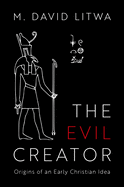 Evil Creator: Origins of an Early Christian Idea