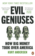 Evil Geniuses: The Unmaking of America - A Recent History