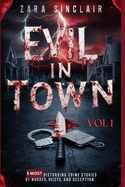 Evil In Town Vol 1: 5 Most Disturbing Crime Stories Of Murder, Heists And Deception