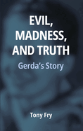Evil, Madness, and Truth: Gerda s Story