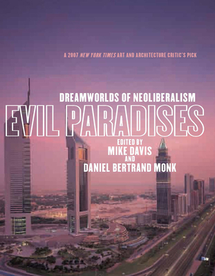 Evil Paradises: Dreamworlds of Neoliberalism - Davis, Mike (Editor), and Monk, Daniel Bertrand (Editor)
