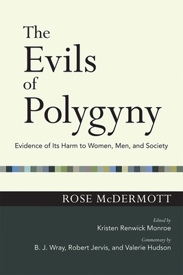 Evils of Polygyny: Evidence of Its Harm to Women, Men, and Society - McDermott, Rose, and Monroe, Kristen Renwick (Editor), and Wray, B J (Commentaries by)