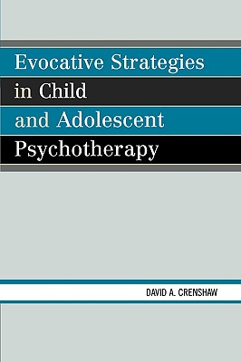 Evocative Strategies in Child and Adolescent Psychotherapy - Crenshaw, David a