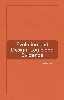 Evolution and Design: Logic and Evidence - Adil, Ammar