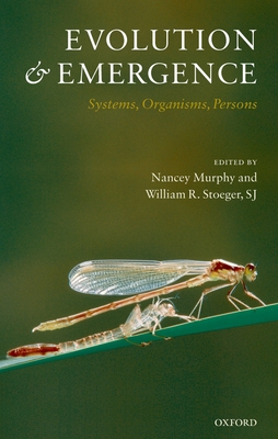 Evolution and Emergence: Systems, Organisms, Persons - Murphy, Nancey (Editor), and Stoeger Sj, William R