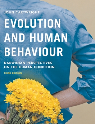 Evolution and Human Behaviour: Darwinian Perspectives on the Human Condition - Cartwright, John