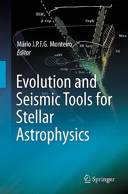 Evolution and Seismic Tools for Stellar Astrophysics - Monteiro, Mrio Joao P F G (Editor)