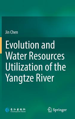 Evolution and Water Resources Utilization of the Yangtze River - Chen, Jin