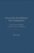 Evolution by Affirming the Consequent: Scientific Challenges to Darwin's Theory of Evolution - Rask, Bart, and Gimbel, Steven (Foreword by)