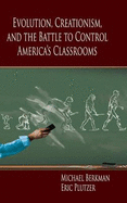 Evolution, Creationism, and the Battle to Control America's Classrooms