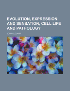 Evolution, Expression, and Sensation, Cell Life and Pathology