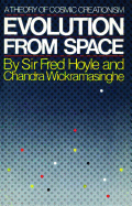 Evolution from Space: A Theory of Cosmic Creationism - Hoyle, Fred, Sir, and Wickramasinghe, Chandra