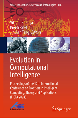 Evolution in Computational Intelligence: Proceedings of the 12th International Conference on Frontiers in Intelligent Computing: Theory and Applications (Ficta 2024) - Bhateja, Vikrant (Editor), and Patel, Preeti (Editor), and Tang, Jinshan (Editor)
