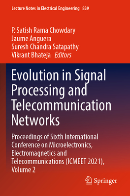Evolution in Signal Processing and Telecommunication Networks: Proceedings of Sixth International Conference on Microelectronics, Electromagnetics and Telecommunications (ICMEET 2021), Volume 2 - Chowdary, P. Satish Rama (Editor), and Anguera, Jaume (Editor), and Satapathy, Suresh Chandra (Editor)