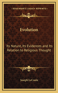 Evolution: Its Nature, Its Evidences, and Its Relation to Religious Thought