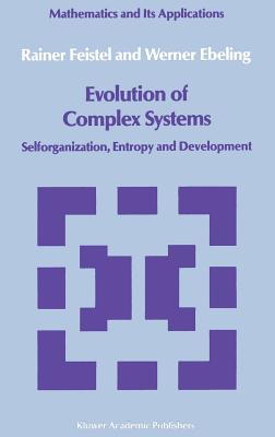 Evolution of Complex Systems: Selforganisation, Entropy and Development - Feistel, Rainer, and Ebeling, Werner