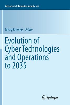 Evolution of Cyber Technologies and Operations to 2035 - Blowers, Misty (Editor)