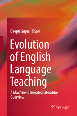 Evolution of English Language Teaching: A Machine-Generated Literature Overview - Gupta, Deepti (Editor)
