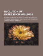 Evolution of Expression; A Compilation of Selections Illustrating the Four Stages of Development in Art as Applied to Oratory Volume 4