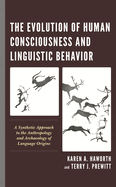 Evolution of Human Consciousness and Linguistic Behavior: A Synthetic Approach to the Anthropology and Archaeology of Language Origins